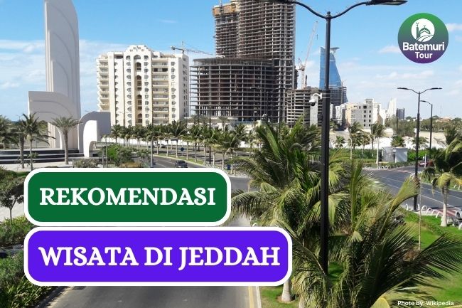 Bisa Dikunjungi Setelah Ibadah, Ini Dia 7 Destinasi Wisata di Jeddah